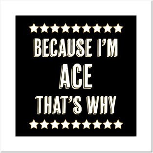 Because I'm  ACE  That's Why  Funny Name Gift Posters and Art